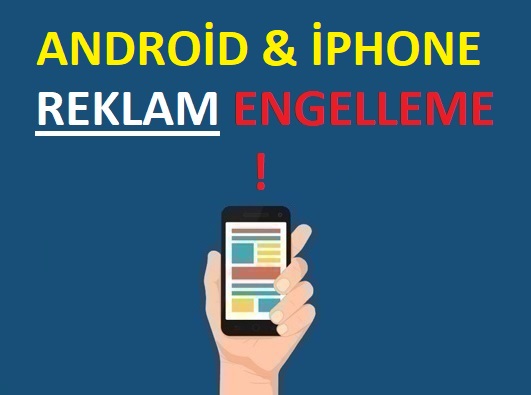 Android ve iPhone Telefonda Reklam Engelleme 